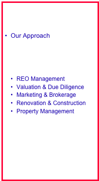 
The Difference

Our Approach

System Management

Service Solutions
REO Management
Valuation & Due Diligence
Marketing & Brokerage
Renovation & Construction
Property Management

Receivership

Contact Asset Services

Professionals
